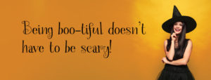 Being boo-tiful doesn't have to be scary! (image has orange background with a woman dressed as a witch for halloween)